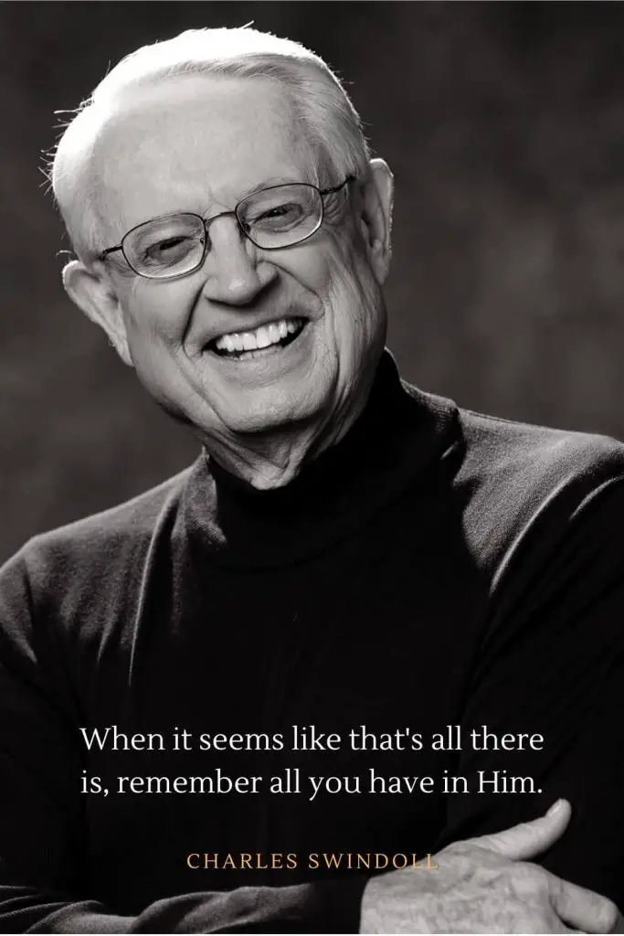 Charles Swindoll Quotes (27): When it seems like that's all there is, remember all you have in Him.