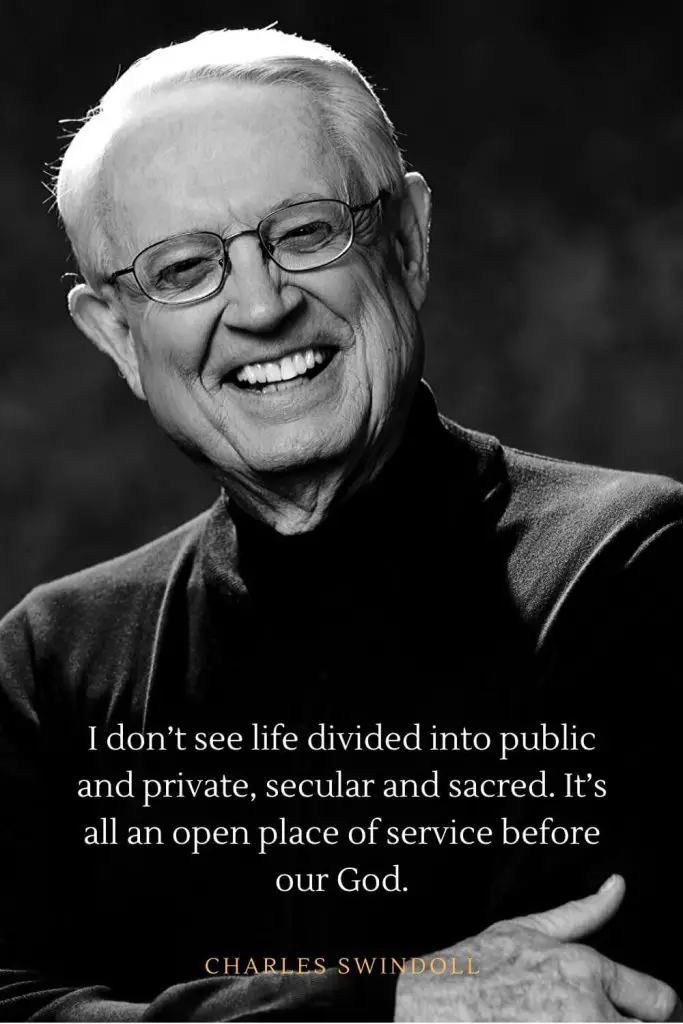 Charles Swindoll Quotes (5): I don't see life divided into public and private, secular and sacred. It's all an open place of service before our God.