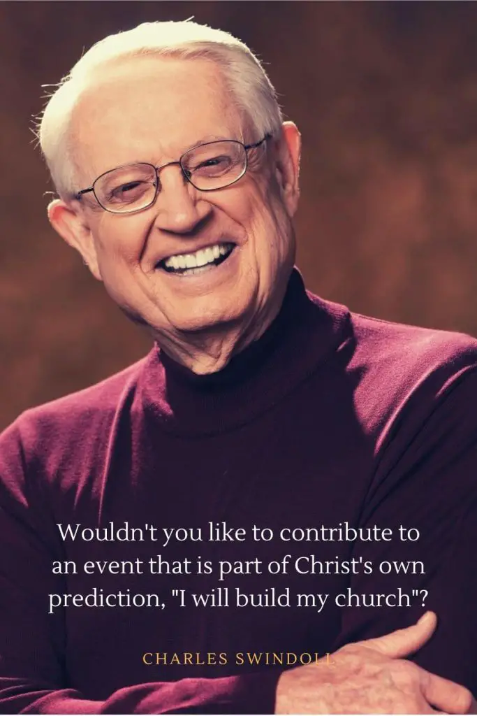 Charles Swindoll Quotes (6): Wouldn't you like to contribute to an event that is part of Christ's own prediction, "I will build my church"?