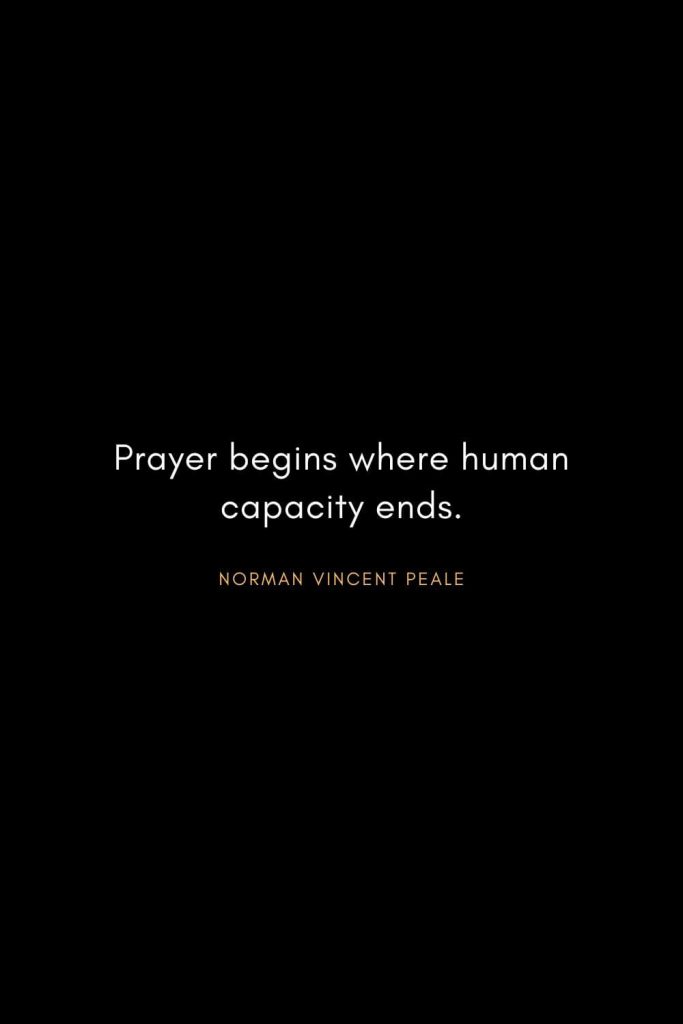 Norman Vincent Peale Quotes (22): Prayer begins where human capacity ends.