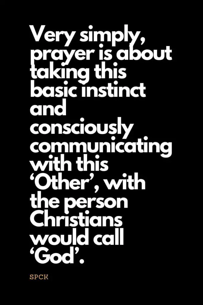 Prayer quotes (55): Very simply, prayer is about taking this basic instinct and consciously communicating with this ‘Other’, with the person Christians would call ‘God’. - SPCK