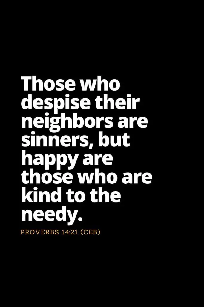 Motivational Bible Verses (35): Those who despise their neighbors are sinners, but happy are those who are kind to the needy. Proverbs 14:21 (CEB)