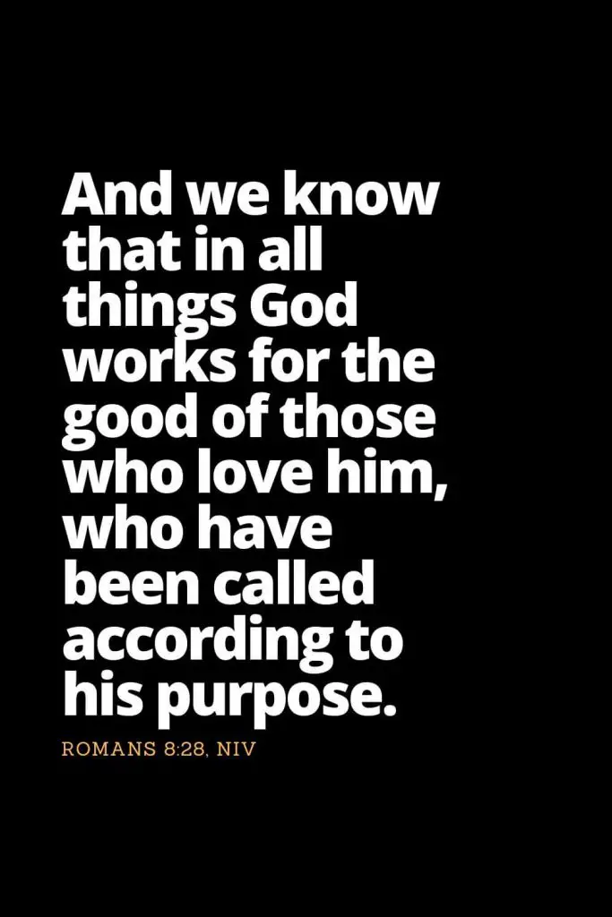 Motivational Bible Verses (4): And we know that in all things God works for the good of those who love him, who have been called according to his purpose. Romans 8:28, NIV