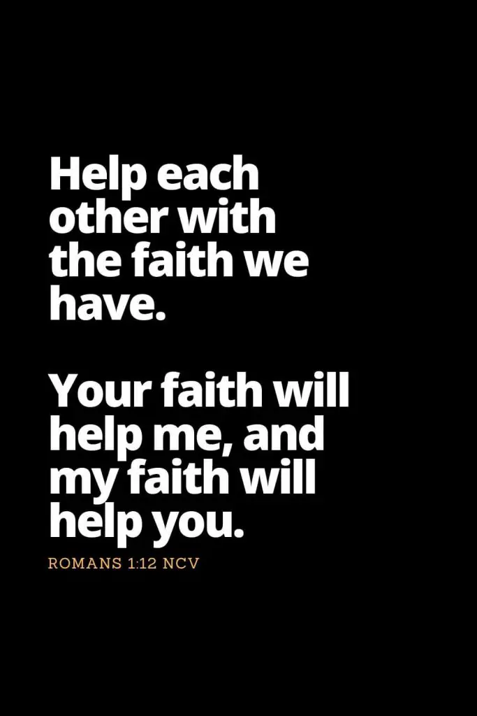 Motivational Bible Verses (6): Help each other with the faith we have. Your faith will help me, and my faith will help you. Romans 1:12 NCV
