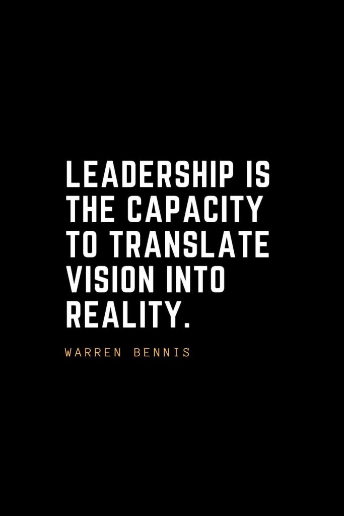 Leadership Quotes (6): Leadership is the capacity to translate vision into reality. — Warren Bennis