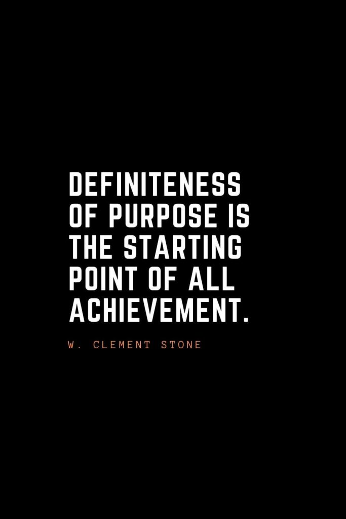 Top 100 Inspirational Quotes (10): Definiteness of purpose is the starting point of all achievement. – W. Clement Stone