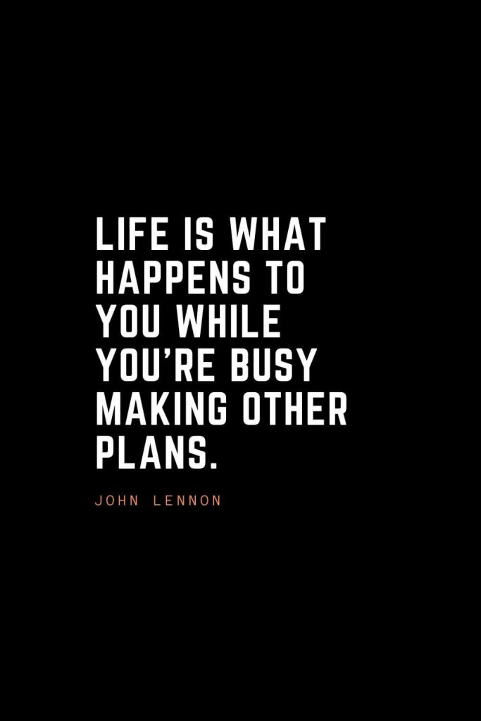 Top 100 Inspirational Quotes (12): Life is what happens to you while you’re busy making other plans. – John Lennon