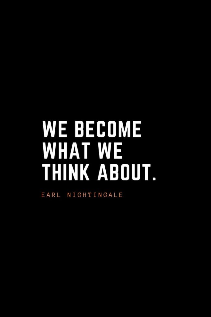 Top 100 Inspirational Quotes (13): We become what we think about. – Earl Nightingale