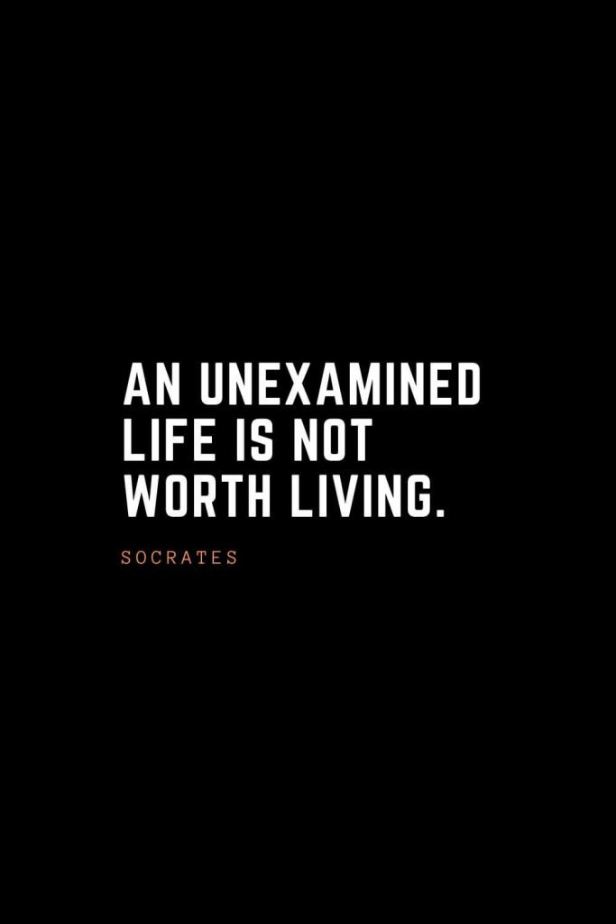 Top 100 Inspirational Quotes (19): An unexamined life is not worth living. – Socrates