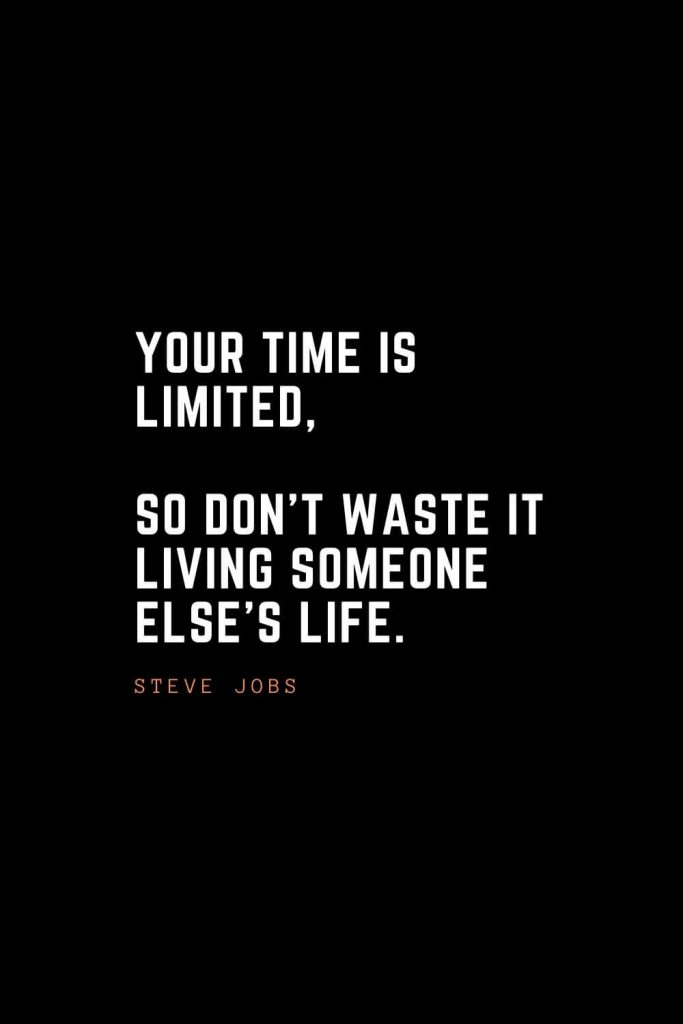 Top 100 Inspirational Quotes (21): Your time is limited, so don’t waste it living someone else’s life. – Steve Jobs