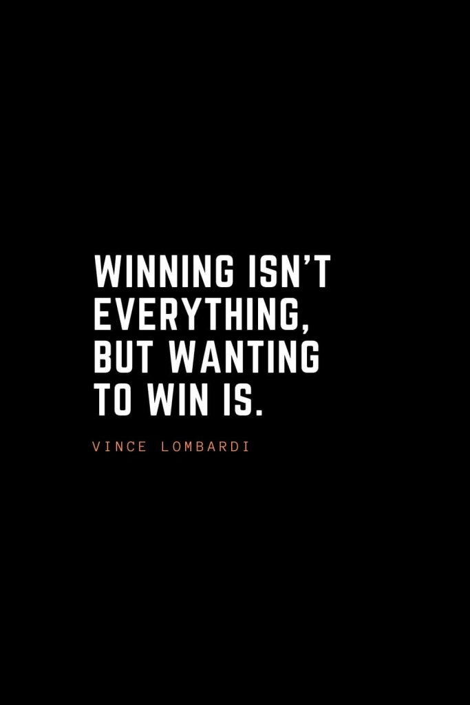 Top 100 Inspirational Quotes (22): Winning isn’t everything, but wanting to win is. – Vince Lombardi