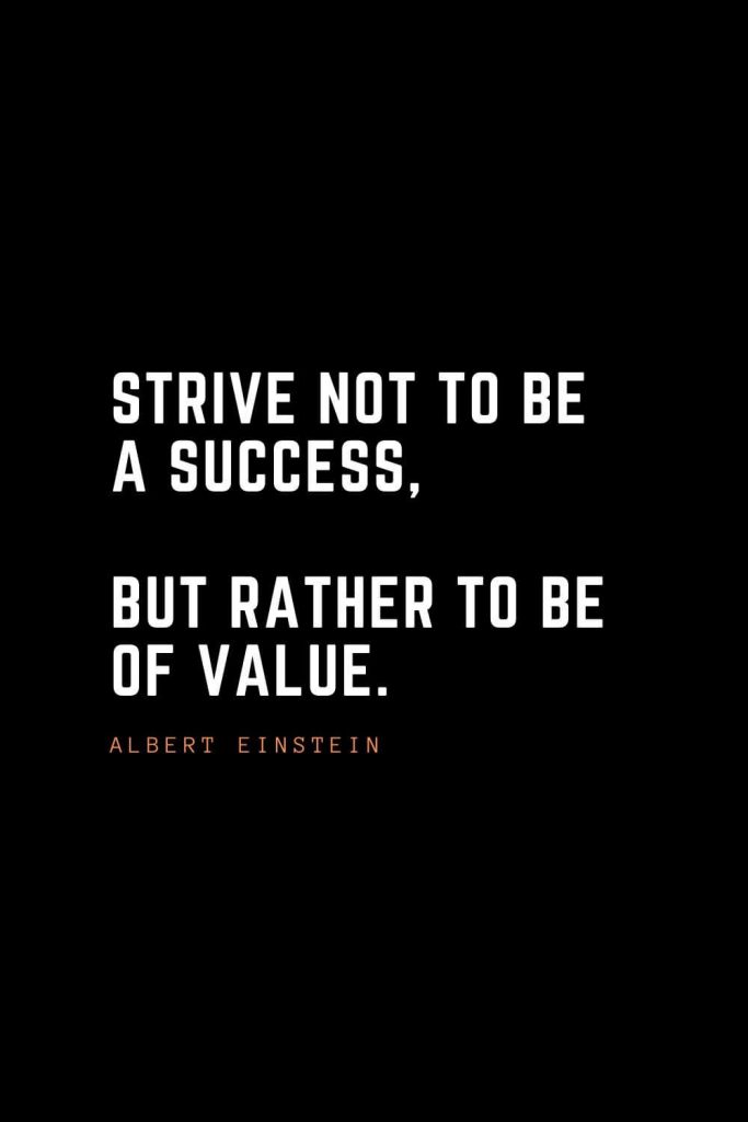Top 100 Inspirational Quotes (3): Strive not to be a success, but rather to be of value. – Albert Einstein