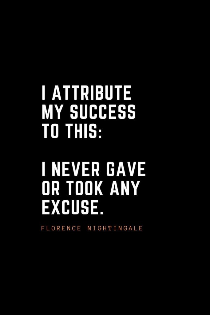 Top 100 Inspirational Quotes (5): I attribute my success to this: I never gave or took any excuse. – Florence Nightingale