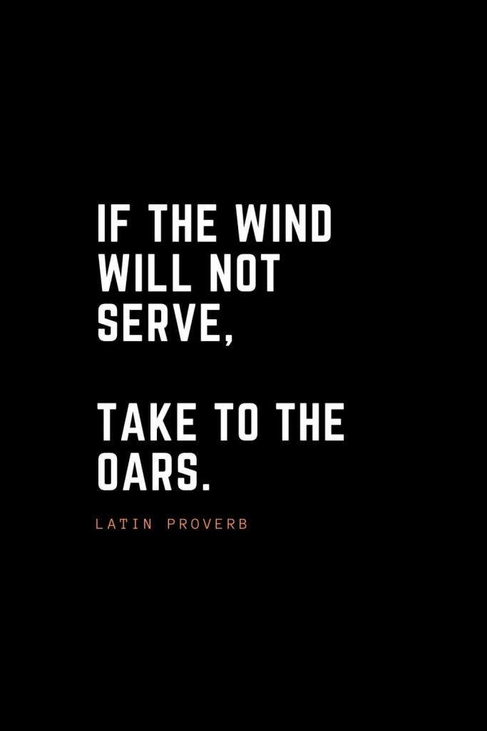 Top 100 Inspirational Quotes (57): If the wind will not serve, take to the oars. – Latin Proverb