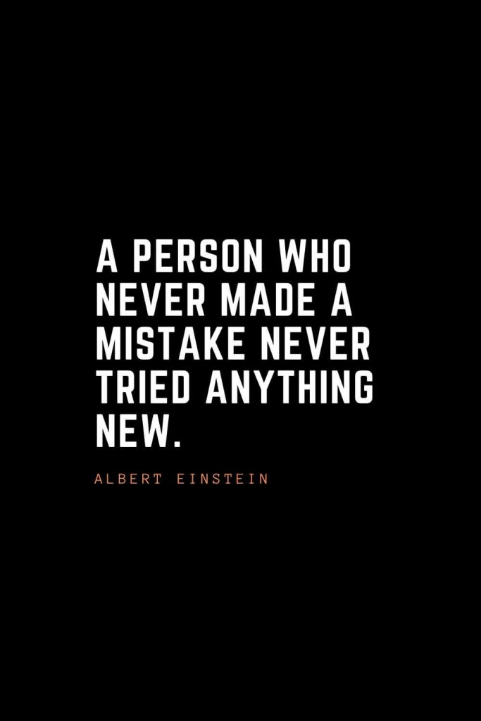 Top 100 Inspirational Quotes (69): A person who never made a mistake never tried anything new. – Albert Einstein