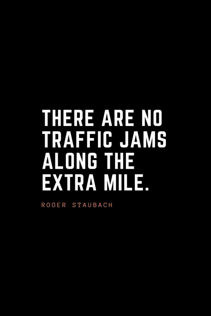 Top 100 Inspirational Quotes (71): There are no traffic jams along the extra mile. – Roger Staubach