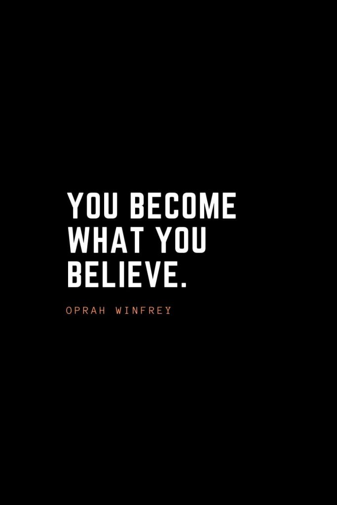 Top 100 Inspirational Quotes (73): You become what you believe. – Oprah Winfrey