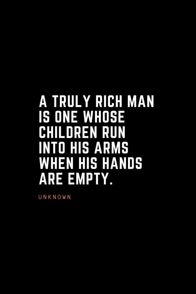 Top 100 Inspirational Quotes (75): A truly rich man is one whose children run into his arms when his hands are empty. – Unknown