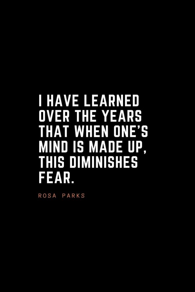 Top 100 Inspirational Quotes (81): I have learned over the years that when one's mind is made up, this diminishes fear. – Rosa Parks