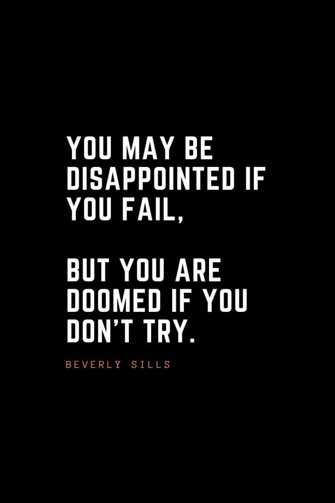 Top 100 Inspirational Quotes (92): You may be disappointed if you fail, but you are doomed if you don't try. – Beverly Sills
