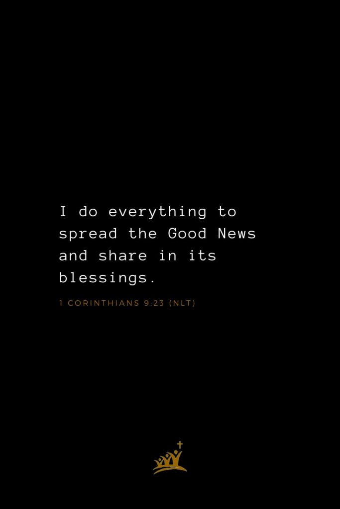 Bible Verses about Blessings (8): I do everything to spread the Good News and share in its blessings. 1 Corinthians 9:23 (NLT)