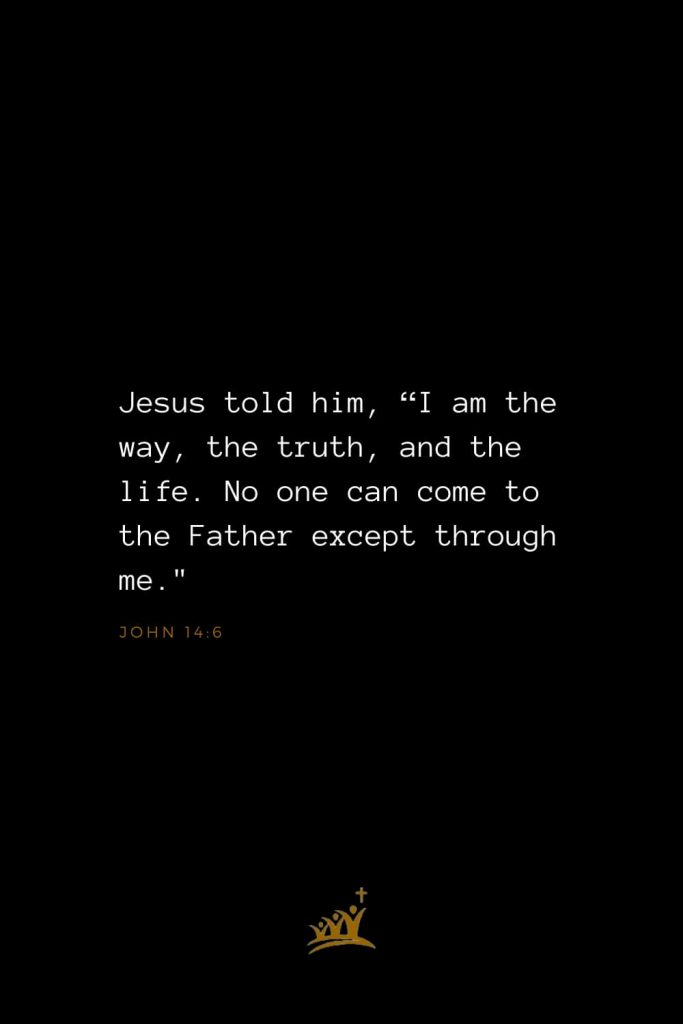 Bible Verses about Christ (11): Jesus told him, “I am the way, the truth, and the life. No one can come to the Father except through me. John 14:6