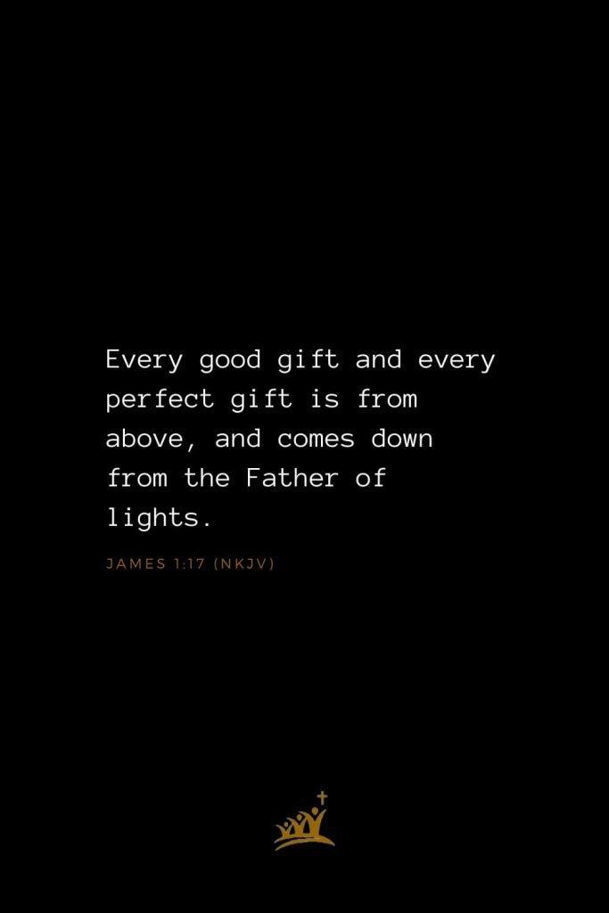 Bible Verses about God (1): Every good gift and every perfect gift is from above, and comes down from the Father of lights. James 1:17 (NKJV)