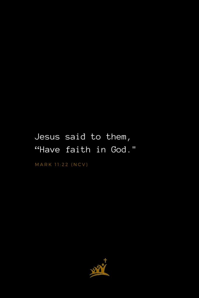 Bible Verses about God (11): Jesus said to them, “Have faith in God." Mark 11:22 (NCV)