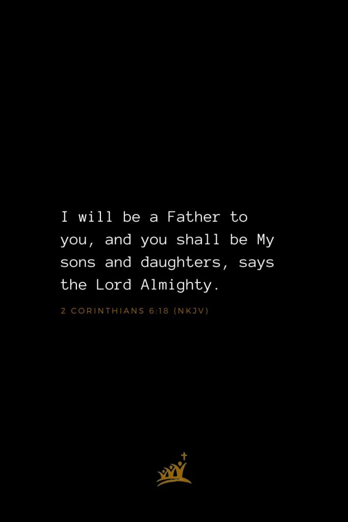 Bible Verses about God (17): I will be a Father to you, and you shall be My sons and daughters, says the Lord Almighty. 2 Corinthians 6:18 (NKJV)