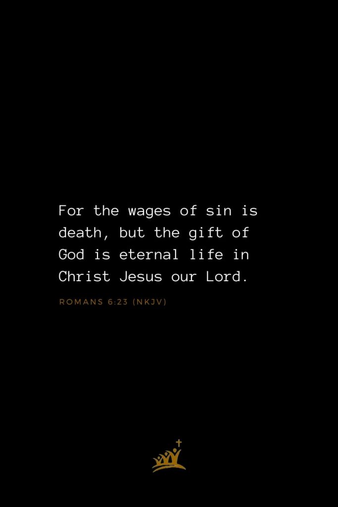 Bible Verses about God (19): For the wages of sin is death, but the gift of God is eternal life in Christ Jesus our Lord. Romans 6:23 (NKJV)