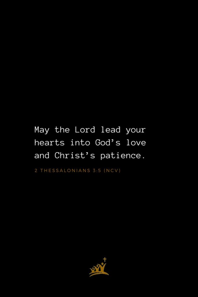 Bible Verses about God (36): May the Lord lead your hearts into God’s love and Christ’s patience. 2 Thessalonians 3:5 (NCV)