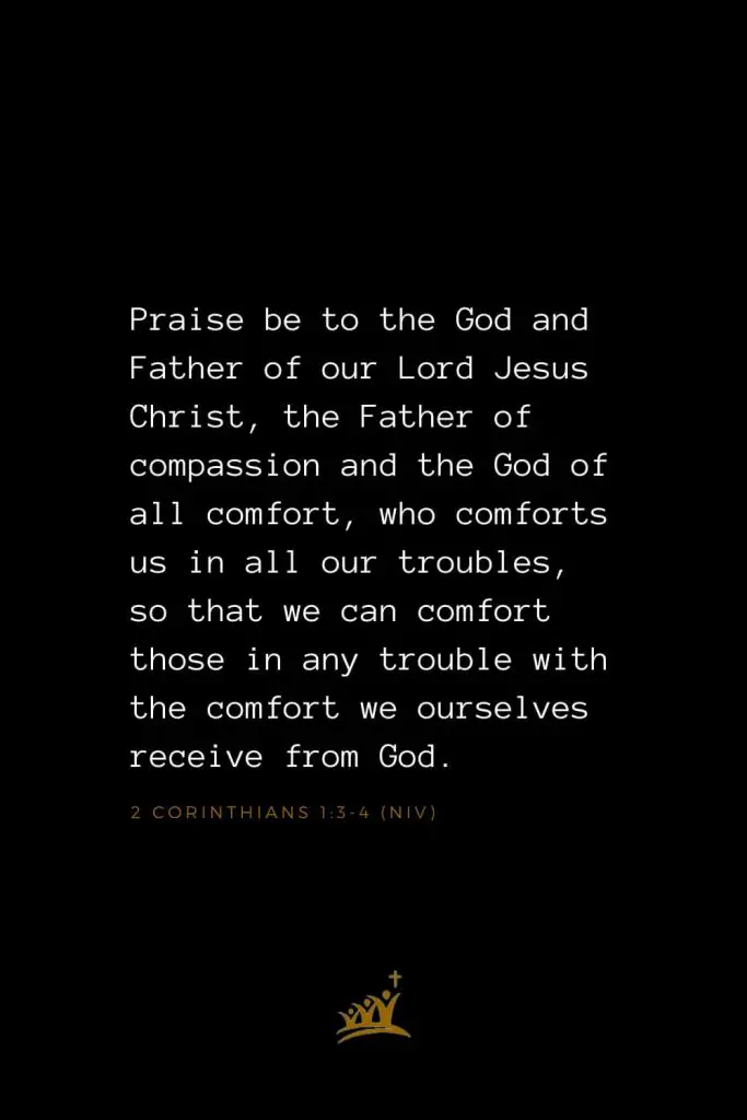 Bible Verses about God (5): Praise be to the God and Father of our Lord Jesus Christ, the Father of compassion and the God of all comfort, who comforts us in all our troubles, so that we can comfort those in any trouble with the comfort we ourselves receive from God. 2 Corinthians 1:3-4 (NIV)