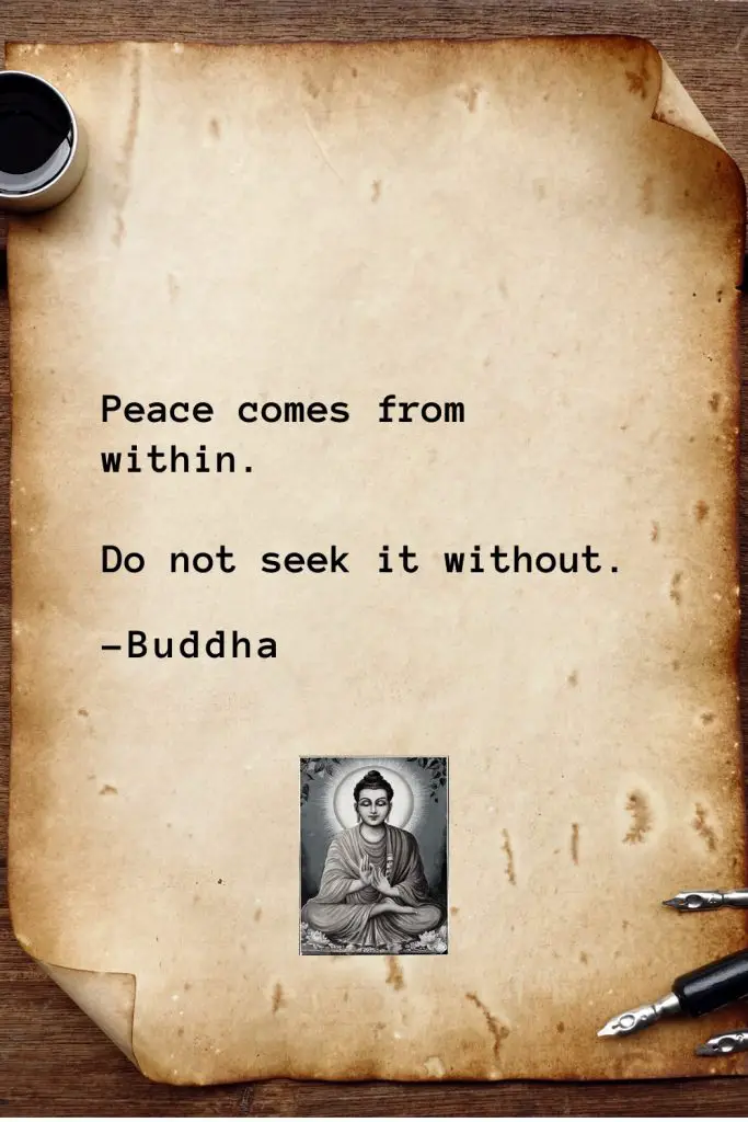 Buddha Quotes (25): Peace comes from within. Do not seek it without.