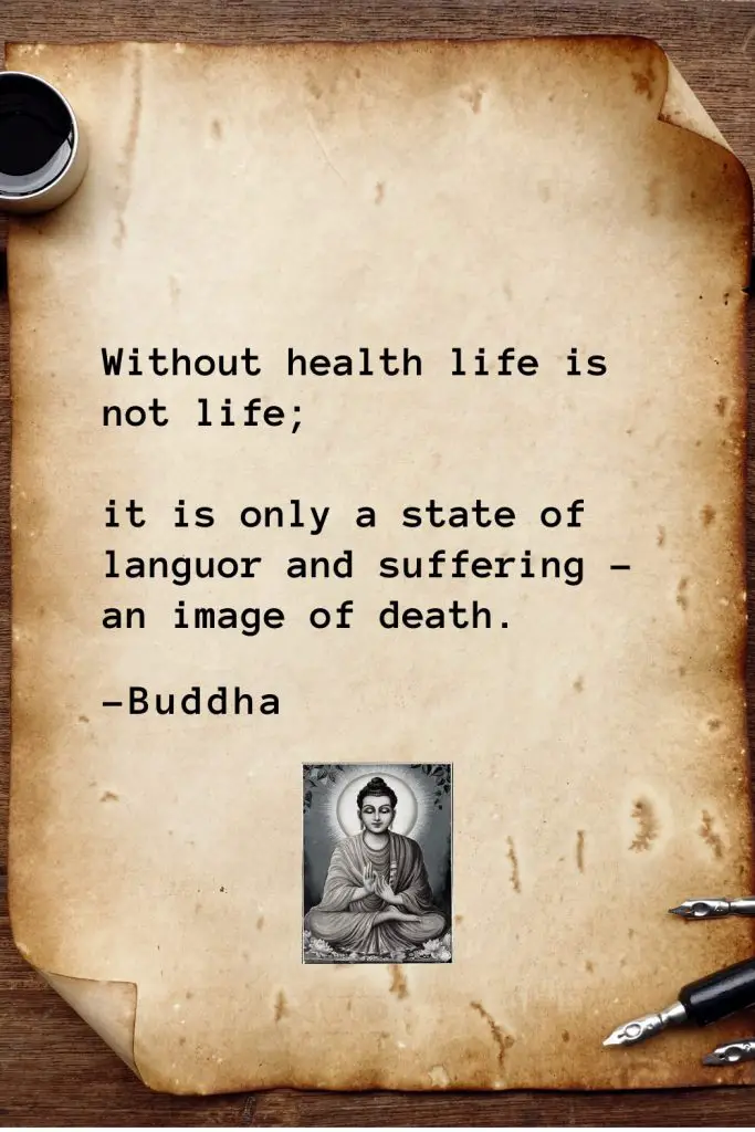 Buddha Quotes (52): Without health life is not life; it is only a state of languor and suffering – an image of death.