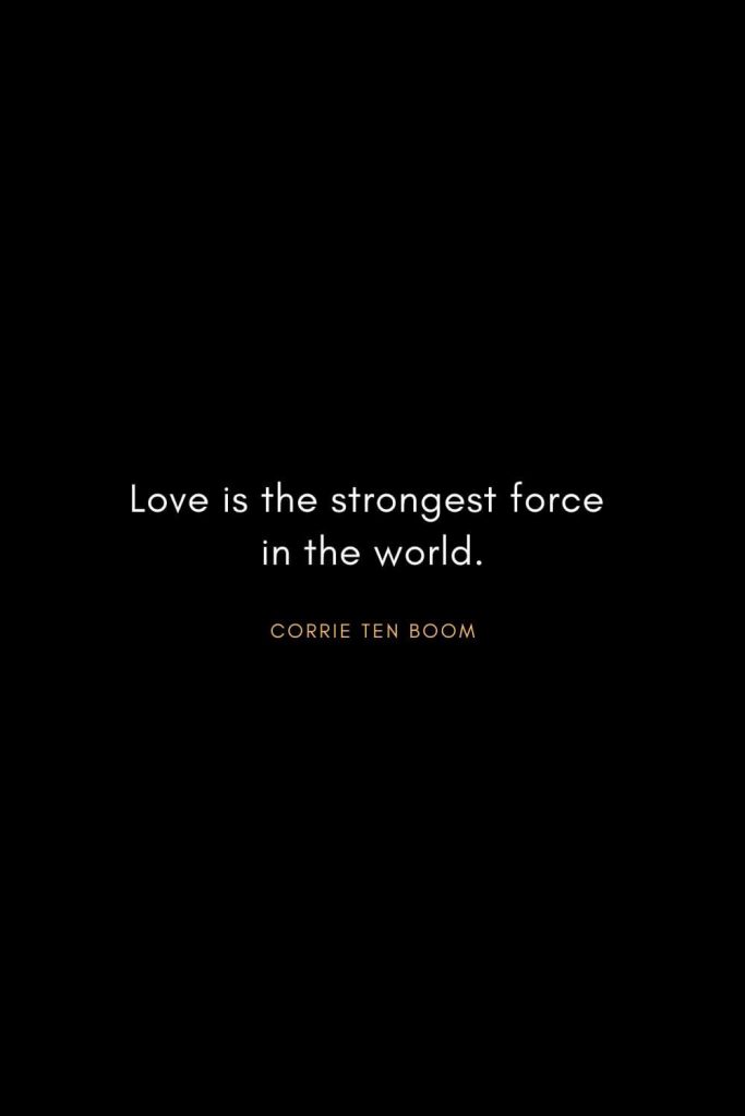 Corrie ten Boom Quotes (13): Love is the strongest force in the world.