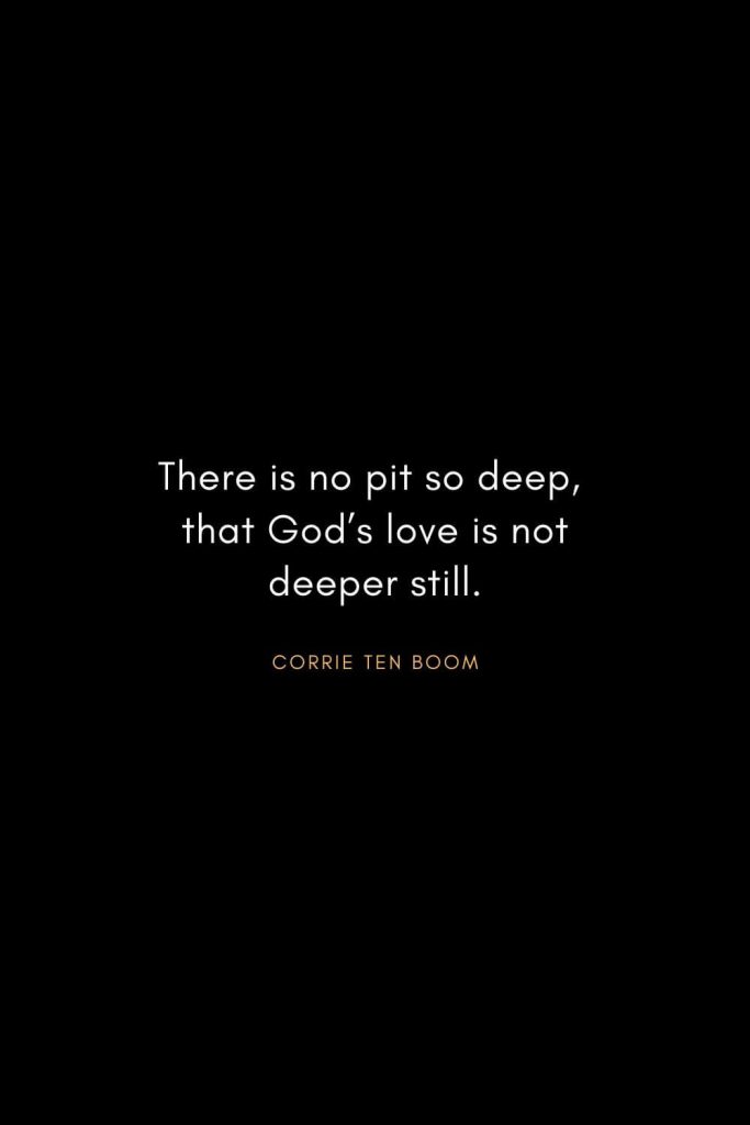 Corrie ten Boom Quotes (18): There is no pit so deep, that God’s love is not deeper still.