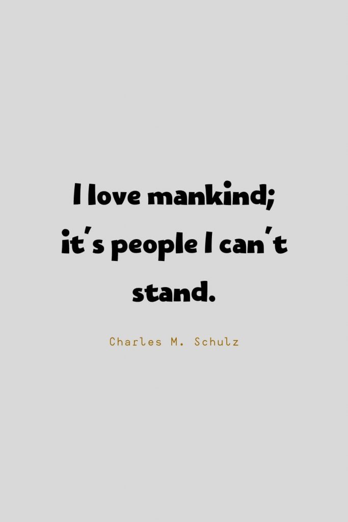 Funny Quotes (102): I love mankind; it's people I can't stand. -Charles M. Schulz