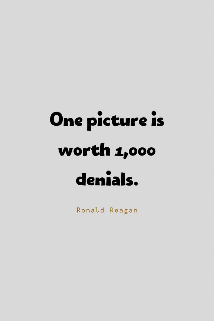 Funny Quotes (20): One picture is worth 1,000 denials. -Ronald Reagan