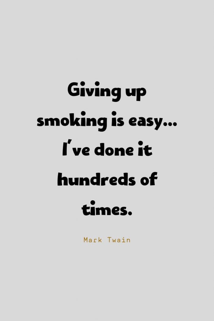 Funny Quotes (95): Giving up smoking is easy...I've done it hundreds of times. -Mark Twain