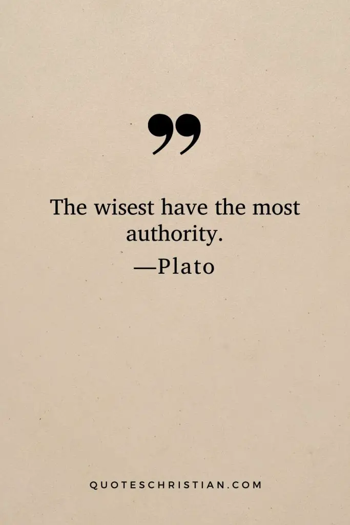 Quotes By Plato: The wisest have the most authority.