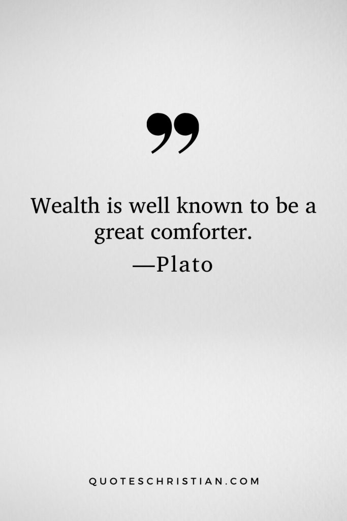 Quotes By Plato: Wealth is well known to be a great comforter.