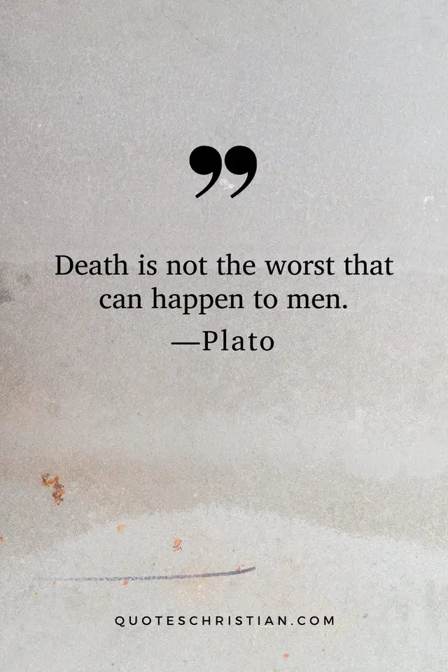 Quotes By Plato: Death is not the worst that can happen to men.