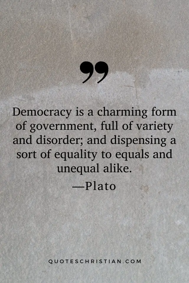 Quotes By Plato: Democracy is a charming form of government, full of variety and disorder; and dispensing a sort of equality to equals and unequal alike.