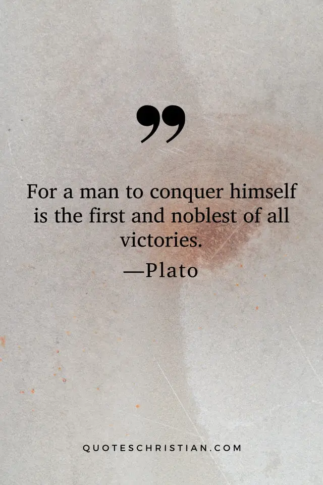 Quotes By Plato: For a man to conquer himself is the first and noblest of all victories.