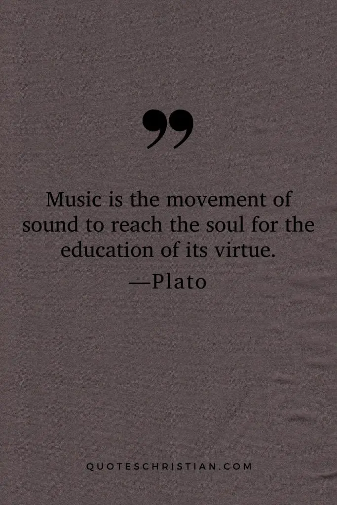 Quotes By Plato: Music is the movement of sound to reach the soul for the education of its virtue.