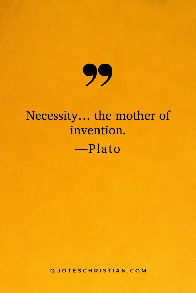 Quotes By Plato: Necessity… the mother of invention.