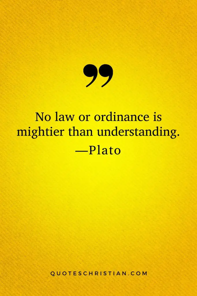 Quotes By Plato: No law or ordinance is mightier than understanding.