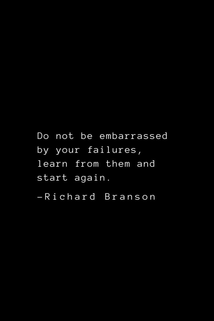 Richard Branson Quotes (7): Do not be embarrassed by your failures, learn from them and start again.