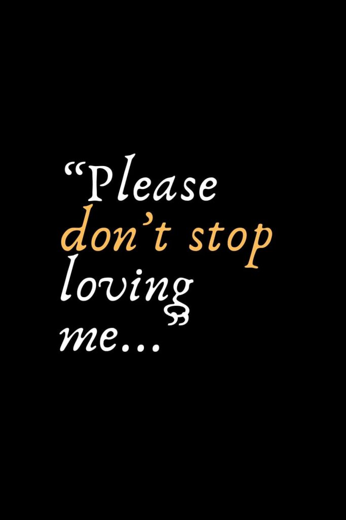 Romantic Words (117): “Please don’t stop loving me...”