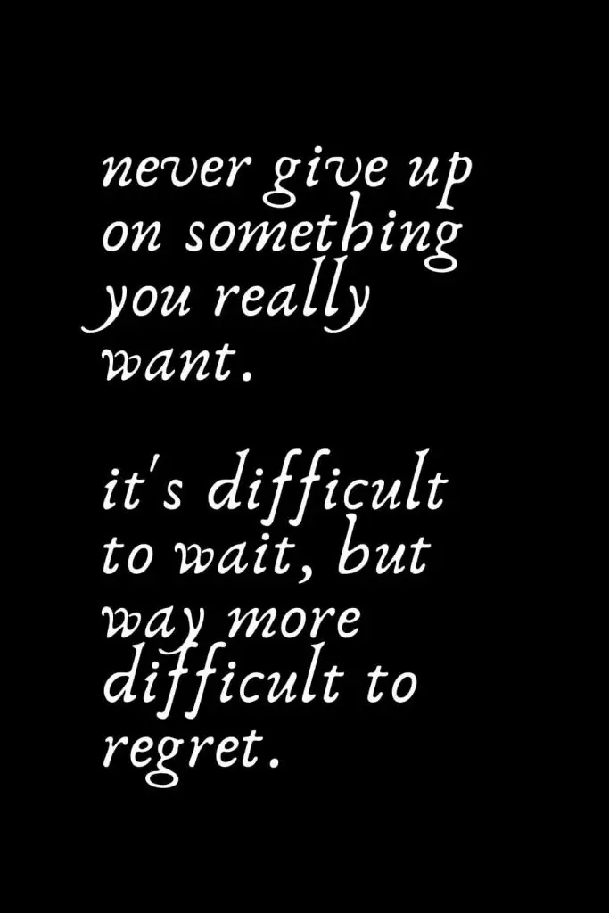 Romantic Words (48): Never give up on something you really want. It's difficult to wait, but way more difficult to regret.
